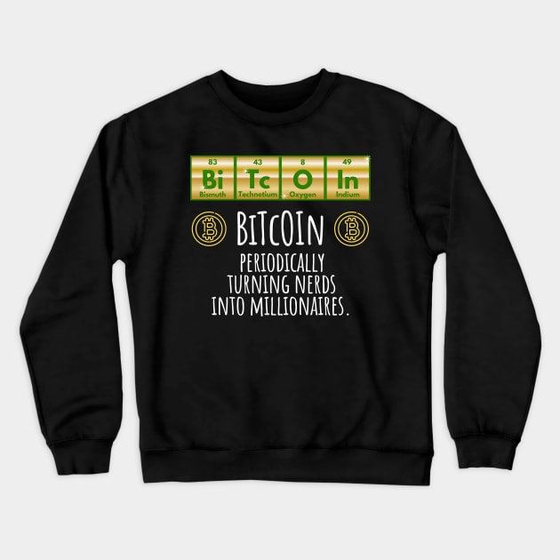 BiTcOIn Periodically Turning Nerds Into Millionaires design Crewneck Sweatshirt by Luxinda